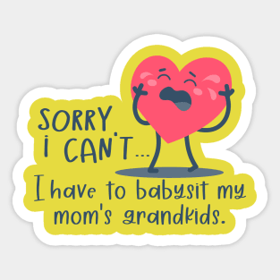 Funny - Sorry I Cant, I Have To Babysit My Mom's Grandkids Sticker